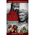 Fierce Ruthless Warriors Who Shaped Ancient History Vol. II: Hannibal, Julius Caesar, Attila The Hun