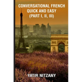 Conversational French Quick and Easy - Part I, II, and III