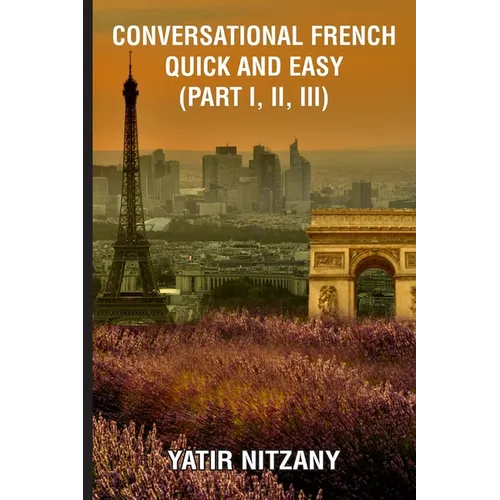 Conversational French Quick and Easy - Part I, II, and III