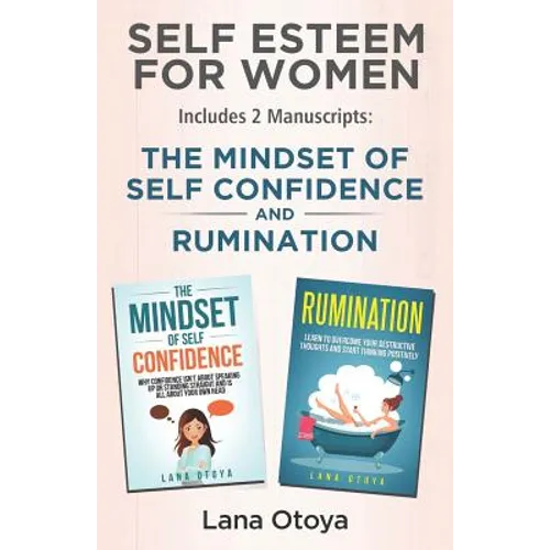 Self Esteem For Women: Includes two manuscripts: The Mindset of Self Confidence and Rumination
