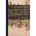 The Principles That Govern Social Interaction
