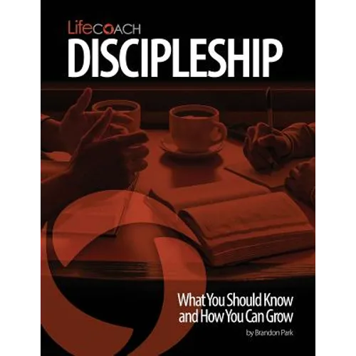 LifeCoach: Discipleship: What You Should Know and How You Can Grow
