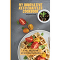 My Innovative Keto Chaffles Cookbook: A Full Collection of Keto Chaffle Dishes