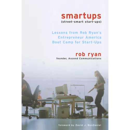 Smartups: Lessons from Rob Ryan's Entrepreneur America Boot Camp for Start-Ups