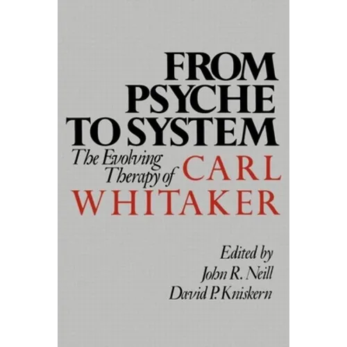 From Psyche to System: The Evolving Therapy of Carl Whitaker