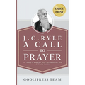 J. C. Ryle A Call to Prayer: In Today's English with Introduction and a Study Guide (LARGE PRINT)