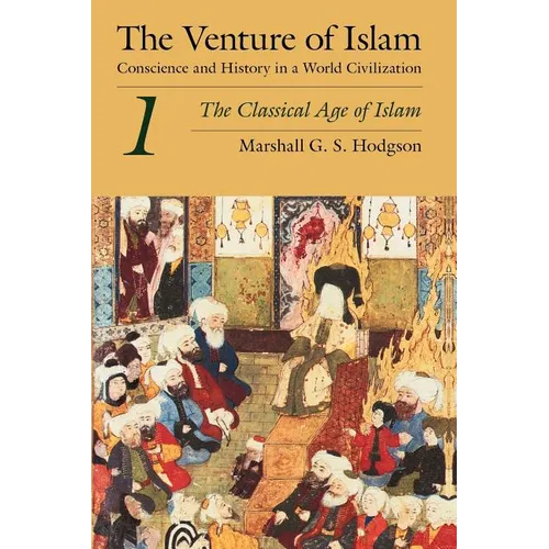 The Venture of Islam, Volume 1: The Classical Age of Islam