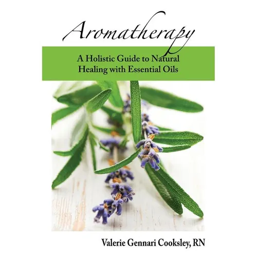 Aromatherapy: A Holistic Guide to Natural Healing with Essential Oils
