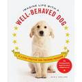 Imagine Life with a Well-Behaved Dog: A 3-Step Positive Dog-Training Program