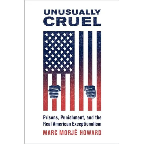 Unusually Cruel: Prisons, Punishment, and the Real American Exceptionalism