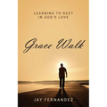 Grace Walk: Learning to Rest in God's Love