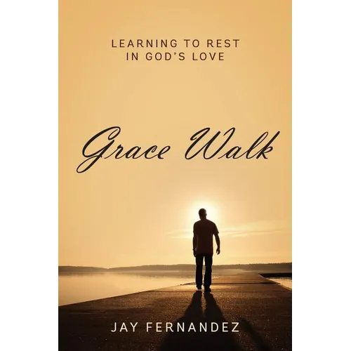Grace Walk: Learning to Rest in God's Love