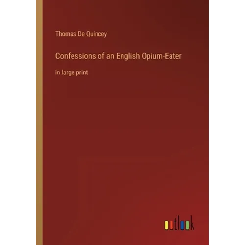 Confessions of an English Opium-Eater: in large print