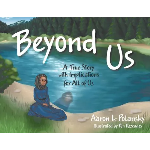Beyond Us: A True Story with Implications for All of Us