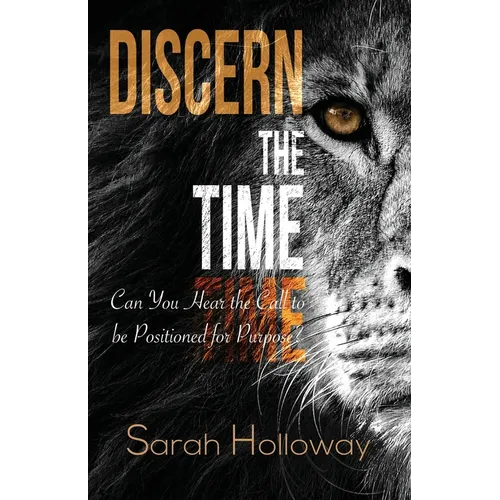 Discern the Time: Can You Hear the Call to be Positioned for Purpose