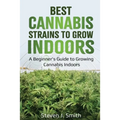 Best Cannabis Strains to Grow Indoors: A Beginner's Guide to Growing Cannabis Indoors