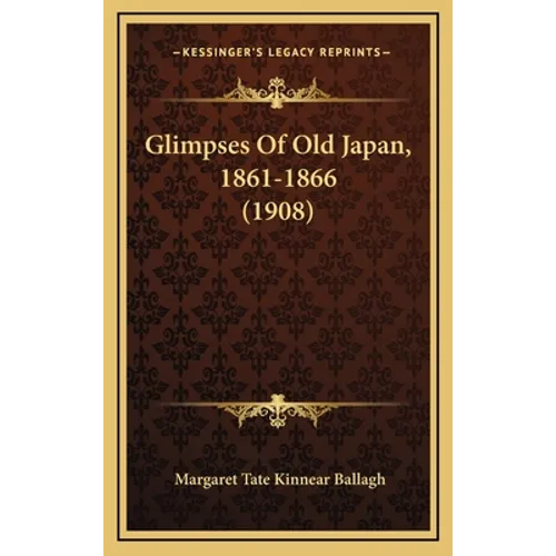 Glimpses Of Old Japan, 1861-1866 (1908)