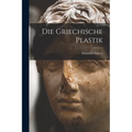 Die Griechische Plastik