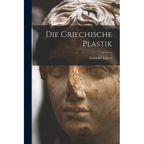 Die Griechische Plastik