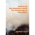 Judah in the Neo-Babylonian Period: The Archaeology of Desolation