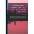An Emigrant's Narrative, Or, A Voice From The Steerage: Being A Brief Account Of The Sufferings Of The Emigrants In The Ship "india," On Her Voyage Fr