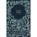 Hard Times: With Appreciations and Criticisms By G. K. Chesterton