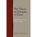 The Church for Disciples of Christ: Seeking to Be Truly Church Today