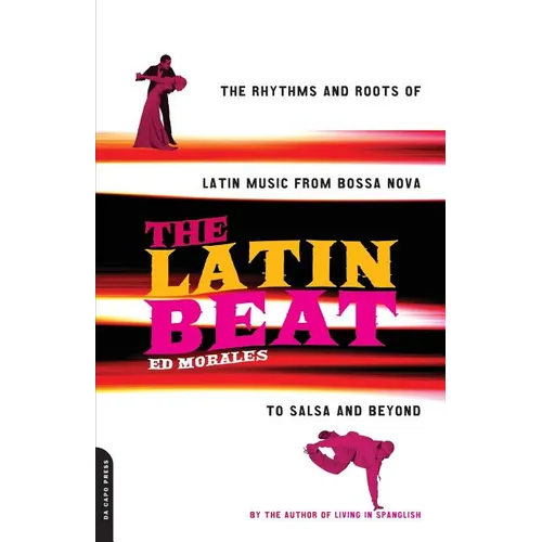 The Latin Beat: The Rhythms and Roots of Latin Music from Bossa Nova to Salsa and Beyond