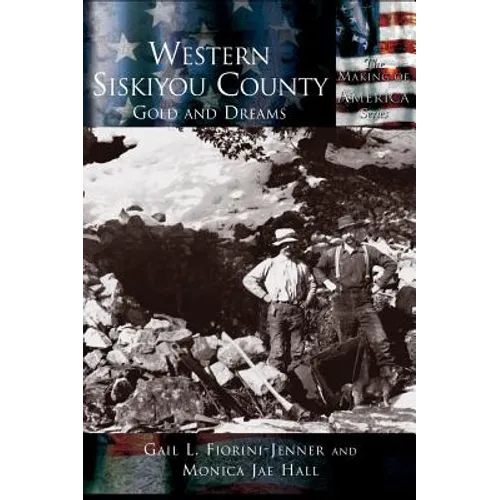 Western Siskiyou County: Gold and Dreams