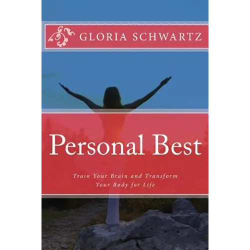Personal Best: Train Your Brain and Transform Your Body for Life