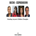 Micro-Expressions: Reading Anyone's Hidden Thoughts