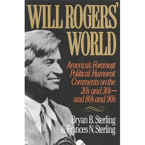 Will Rogers' World: America's Foremost Political Humorist Comments on the 20's and 30's and 80's and 90's