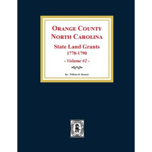 Orange County, North Carolina: STATE LAND GRANTS, 1778-1790. (Volume #2)