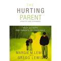 The Hurting Parent: Help and Hope for Parents of Prodigals (Updated, Expanded)