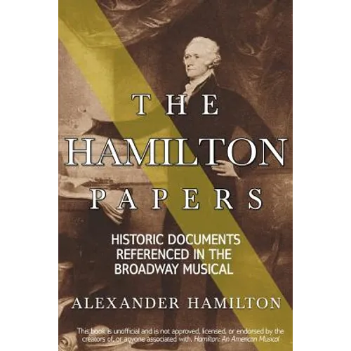 The Hamilton Papers: Historic Documents Referenced in the Broadway Musical