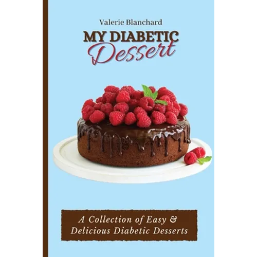 My Diabetic Dessert: A Collection of Easy & Delicious Diabetic Desserts