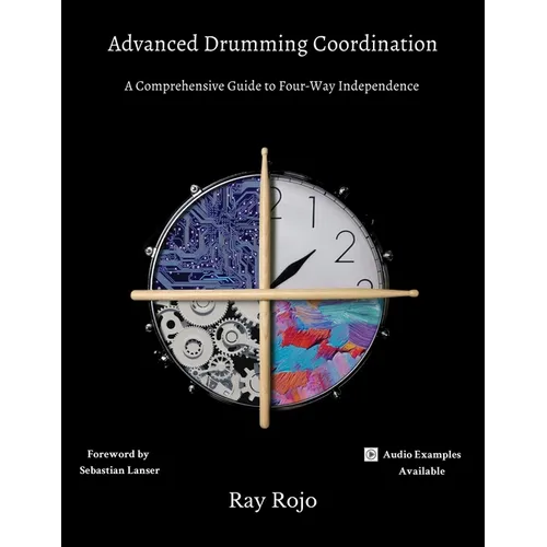 Advanced Drumming Coordination; Foreword by Sebastian Lanser: : (A Comprehensive Guide to Four-Way Independence)