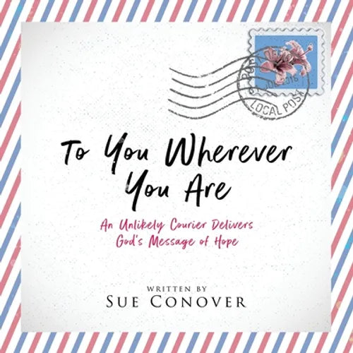To You Wherever You Are: An Unlikely Courier Delivers God's Message of Hope