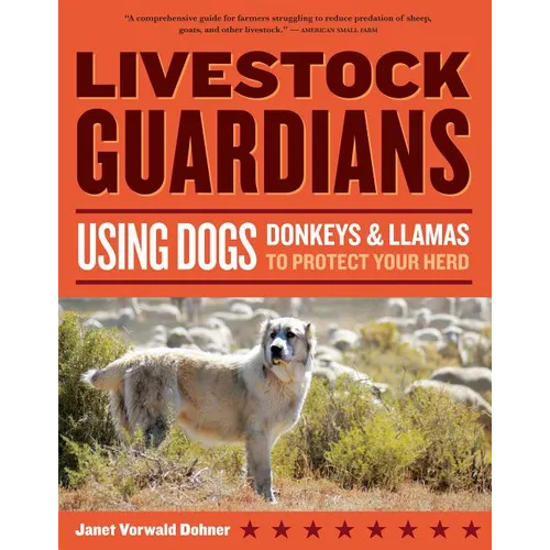 Livestock Guardians: Using Dogs, Donkeys & Llamas to Protect Your Herd