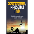 Overcoming Impossible Odds