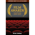 Film Awards: A Reference Guide to US & UK Film Awards Volume Four 2000-2019