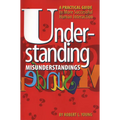 Understanding Misunderstandings: A Practical Guide to More Successful Human Interaction