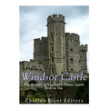 Windsor Castle: The History of England's Oldest Castle Still In Use