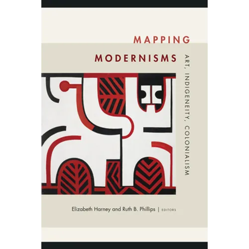 Mapping Modernisms: Art, Indigeneity, Colonialism