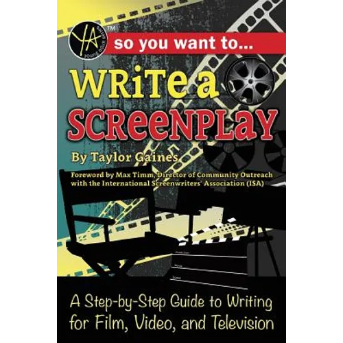 So You Want to Write a Screenplay: A Step-By-Step Guide to Writing for Film, Video, and Television