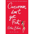 Cavewomen Don't Get Fat: The Paleo Chic Diet for Rapid Results