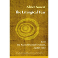 The Liturgical Year, Vol. 2: Lent, the Sacred Paschal Triduum, Easter Time Volume 2