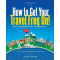 How to Get Your Travel Freq On!: While Engaging Your Heart, Mind and Soul