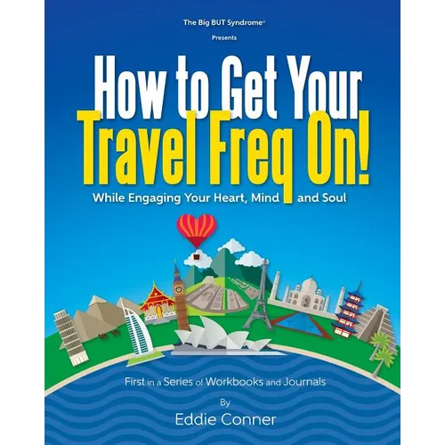 How to Get Your Travel Freq On!: While Engaging Your Heart, Mind and Soul