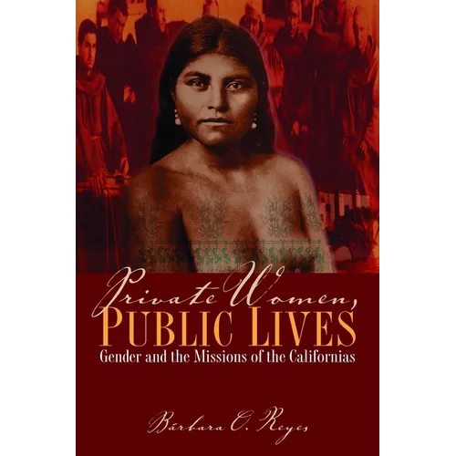 Private Women, Public Lives: Gender and the Missions of the Californias